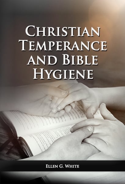 Christian Temperance and Bible Hygiene