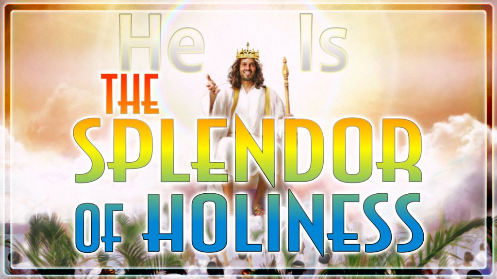 He Is: The Splendor of Holiness