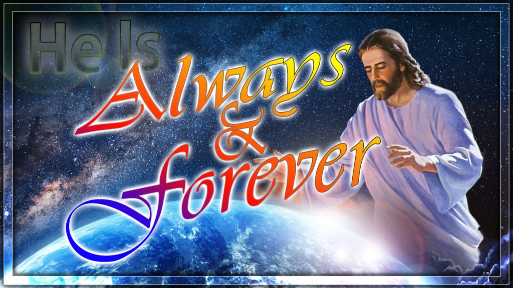 He Is: Always and Forever
