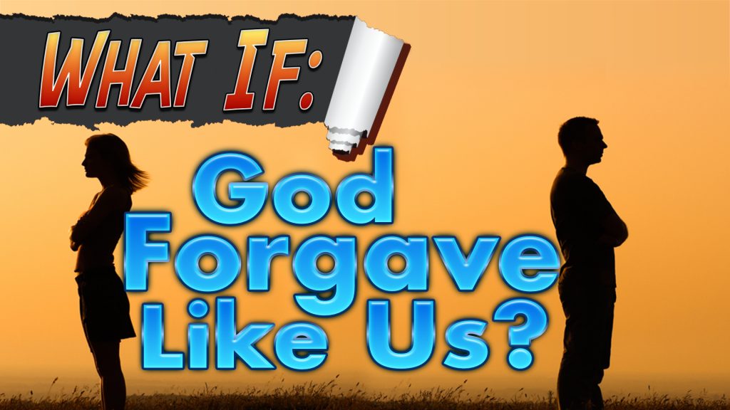 What If: God Forgave Like Us?