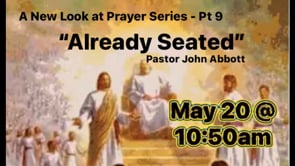 A New Look at Prayer Series, Part 9 “Already Seated!”