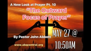 A New Look at Prayer Series, Part 10 “The Outward Focus of Prayer”