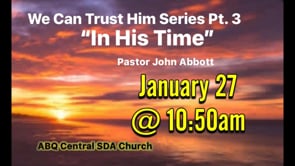 We Can Trust Him Series Pt. 3 “In His Time!”