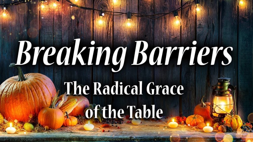 Breaking Barriers – The Radical Grace of the Table