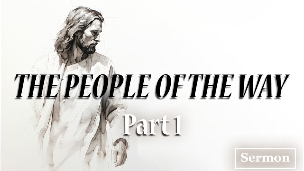 THE PEOPLE OF THE WAY – Part 1