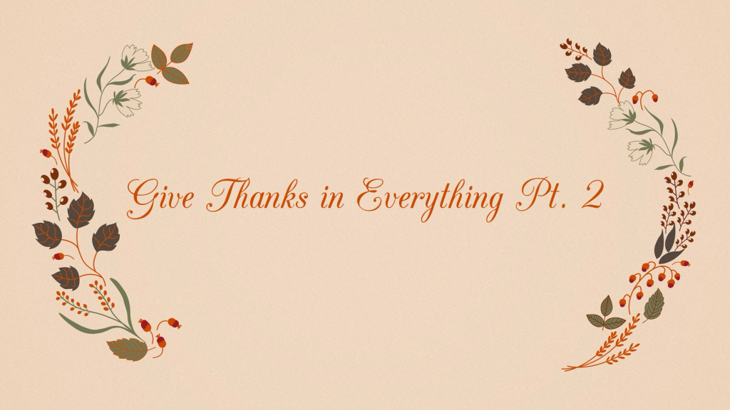 Give Thanks in Everything Pt. 2