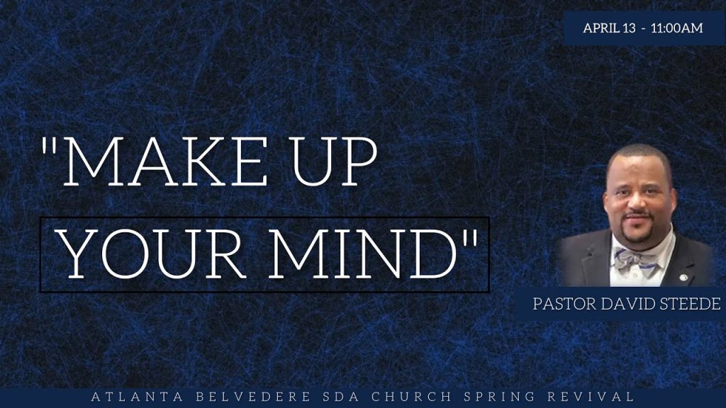 “Make Up Your Mind” by Pastor David Steede – April 13 2024