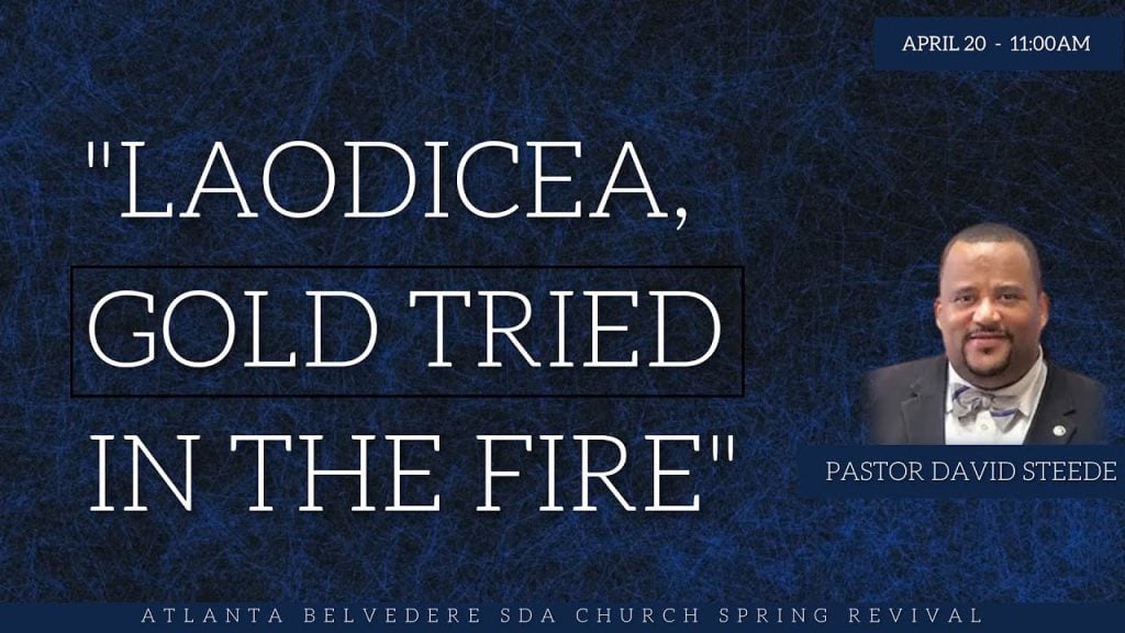 “Laodicea, Gold Tried in the Fire” by Pastor David Steede – April 20 2024