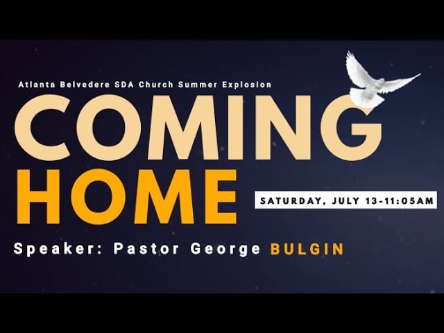 “COMING HOME” By Pastor George Bulgin – July 13, 2024