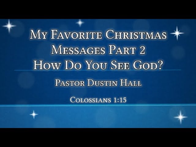 My Favorite Christmas Messages Part 2  How Do You See God?