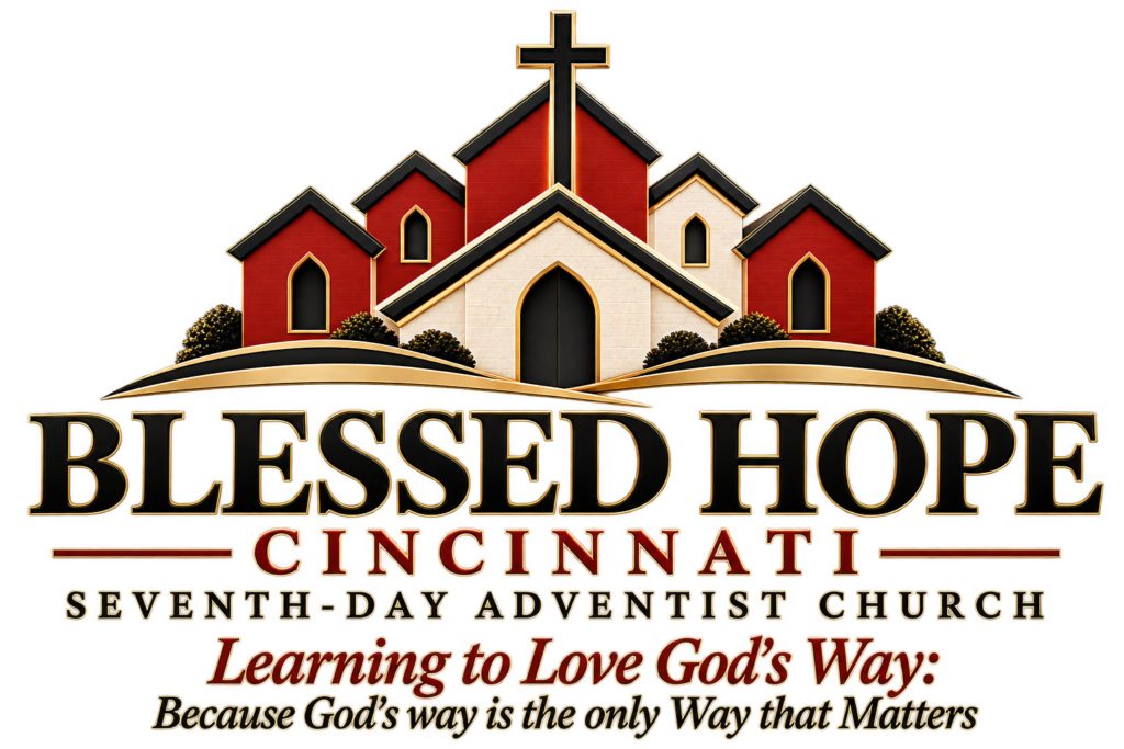 Blessed Hope Cincinnati Seventh-day Adventist Church — Learning to Love God’s Way: Because God’s way is the only Way that Matters