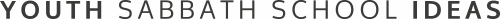 Youth Sabbath School Ideas