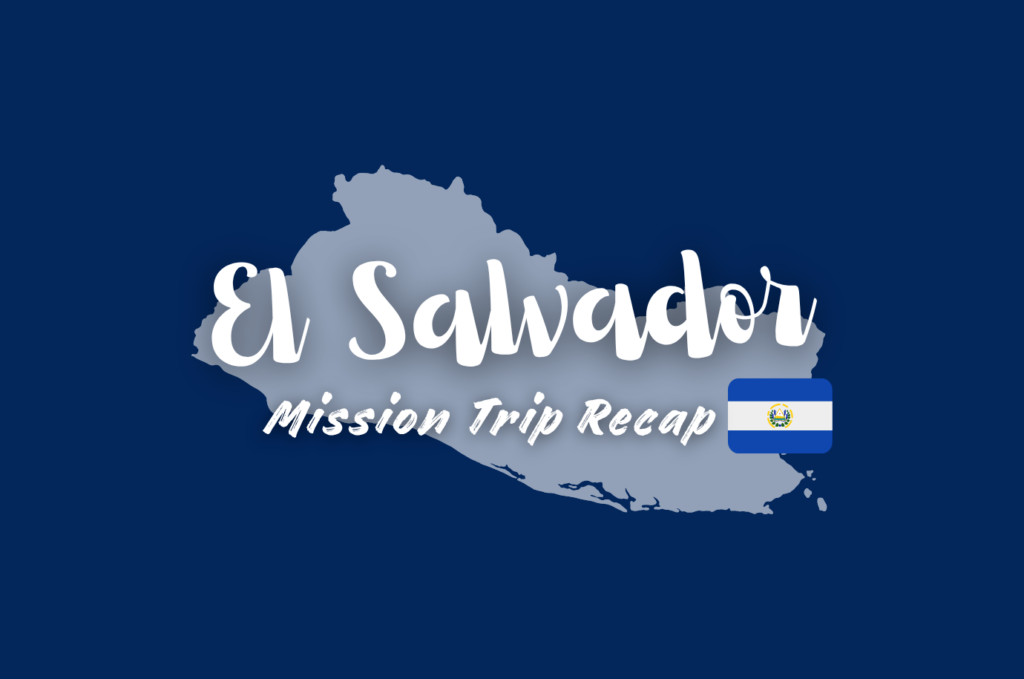 El Salvador Mission Trip Recap
