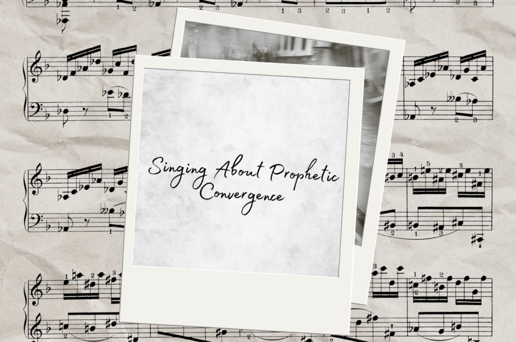 Singing About Prophetic Convergence