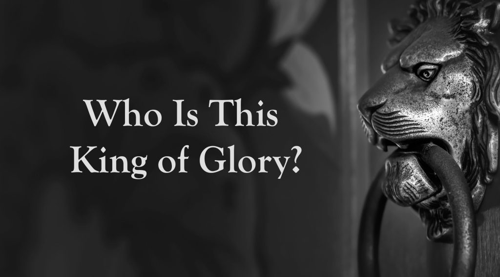 Who Is This King of Glory?