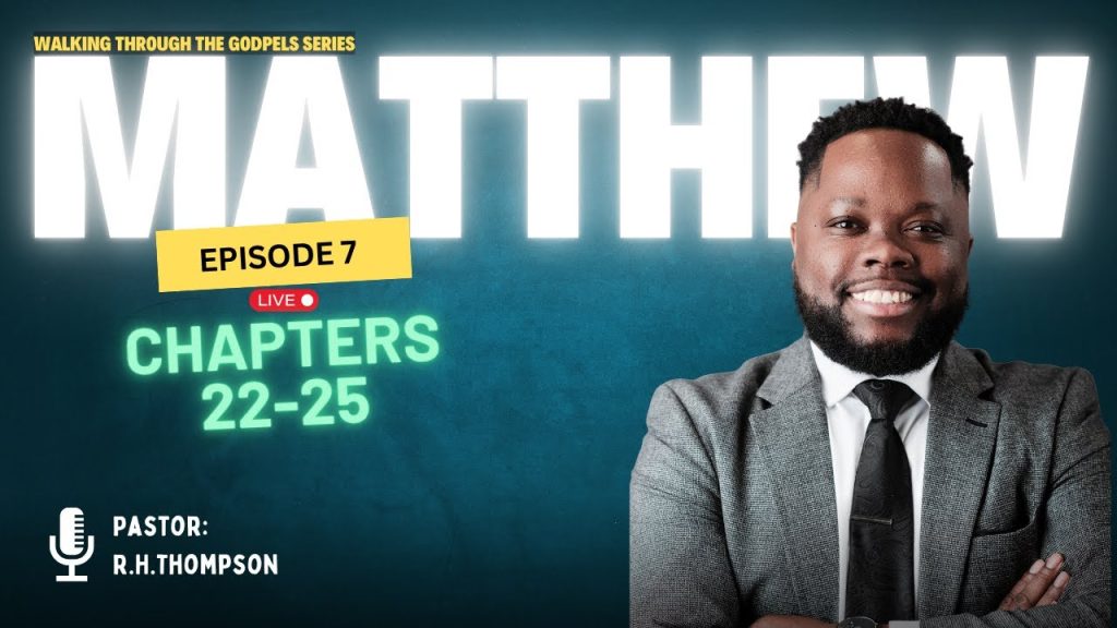 Walking Through the Gospels| Matthew Chapters 22-25| Episode 7