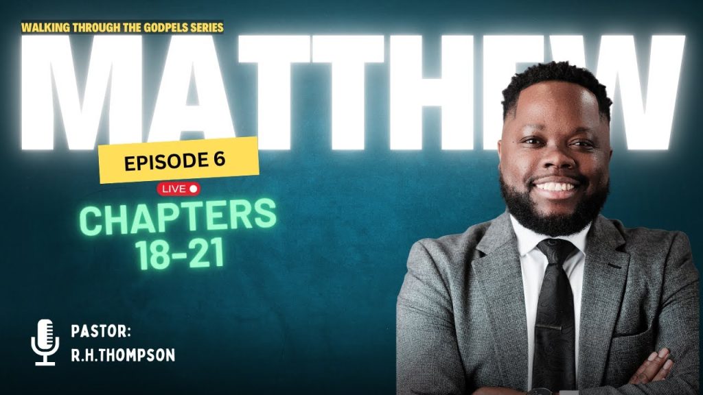 Walking Through the Gospels| Matthew Chapters 18-21| Episode 6