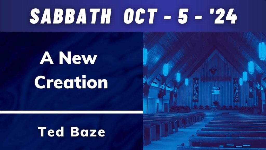 Worship Service – A New Creation – Pastor Ted Baze