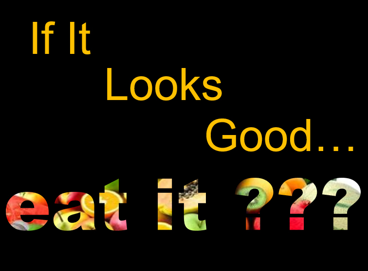 If It Looks Good… Eat It!