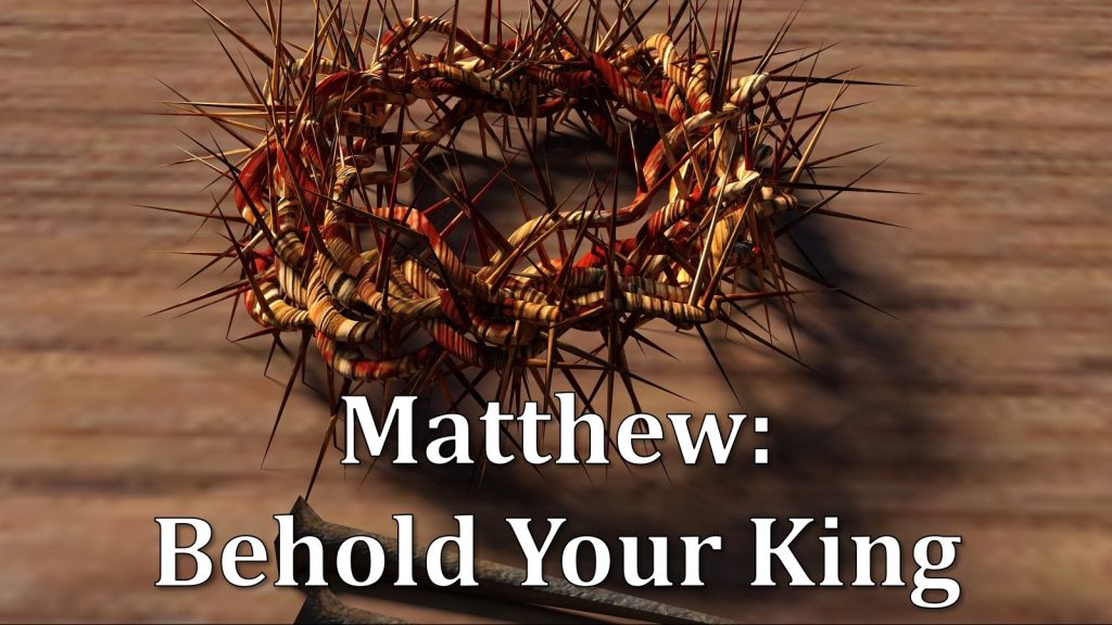 Matthew: Behold Your King