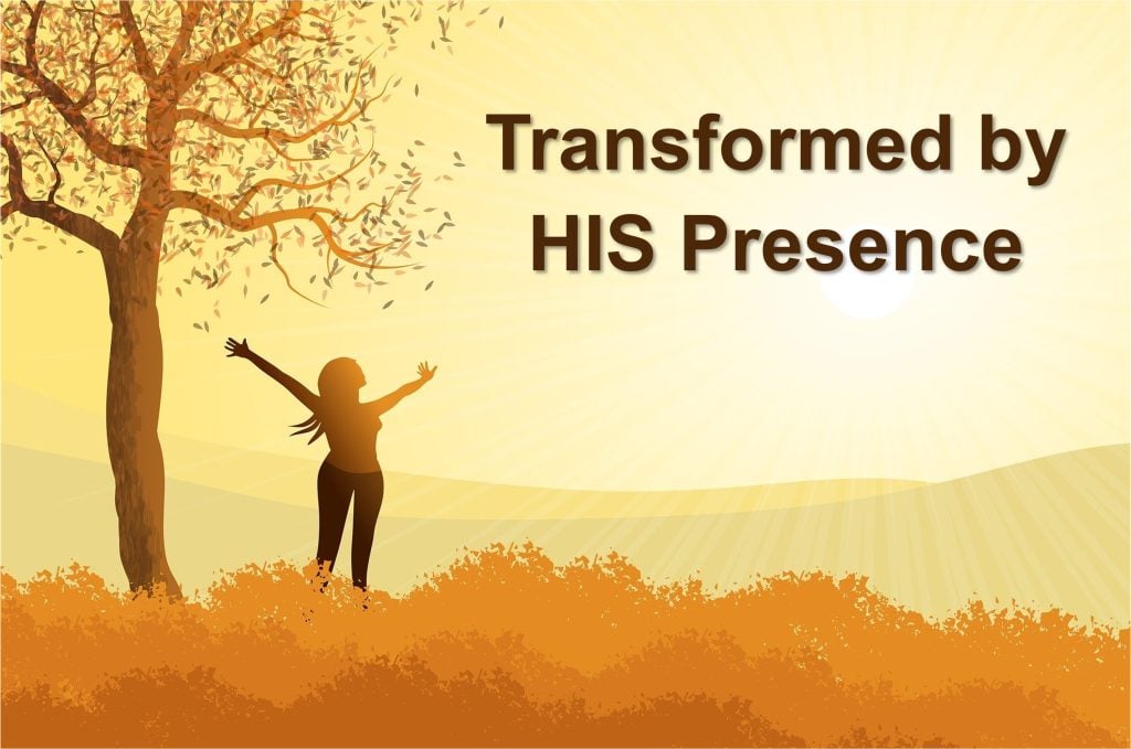 Transformed by His Presence