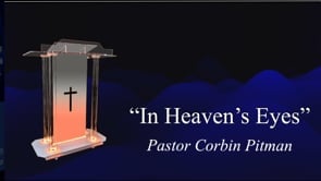2025 Sept 20 “In Heaven’s Eyes” Pastor Corbin Pitman