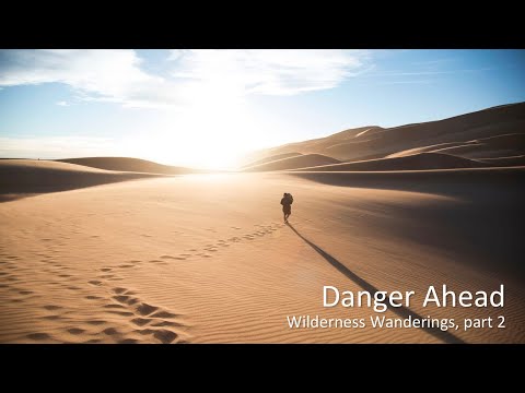 Wilderness Wanderings, pt 2: “Danger Ahead”