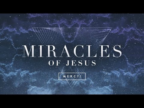Miracles of Jesus, pt 3: Mercy!