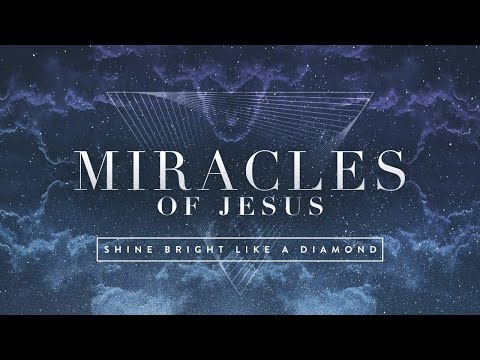 Miracles of Jesus, pt 5: Shine Bright Like a Diamond