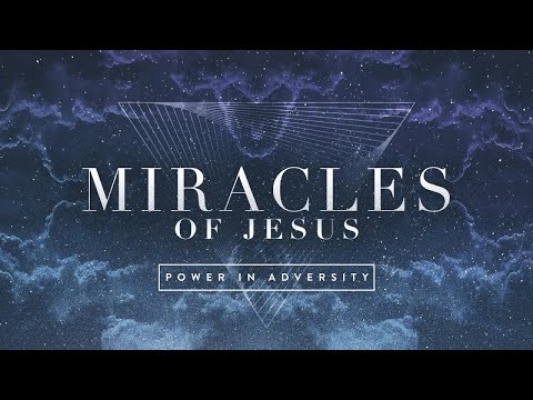 Miracles of Jesus, pt 6: Power in Adversity