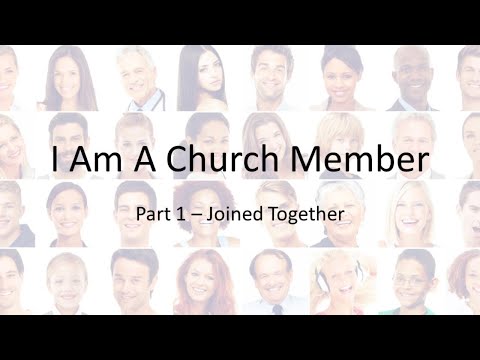I Am A Church Member, pt 1: Joined Together