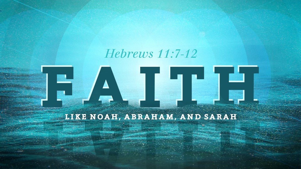 Faith Like Noah, Abraham and Sarah