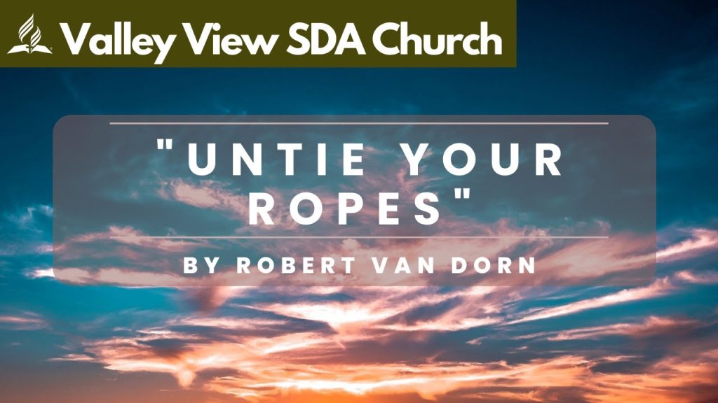 “Untie Your Ropes” | Luke 18:18 | Robert Van Dorn | March 25, 2023