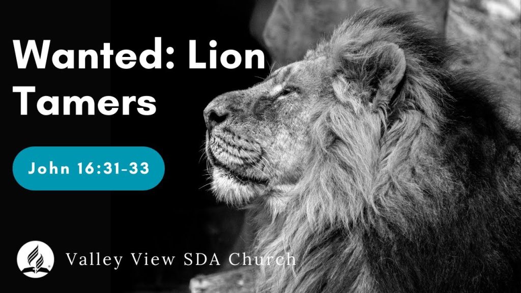 “Wanted: Lion Tamers” | John 16:31-33 | Ross Workman | April 22, 2023