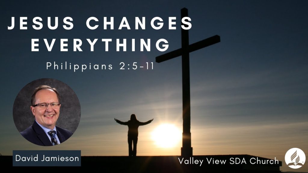 “Jesus Changes Everything” | Philippians 2:5-11 | David Jamieson | April 29, 2023