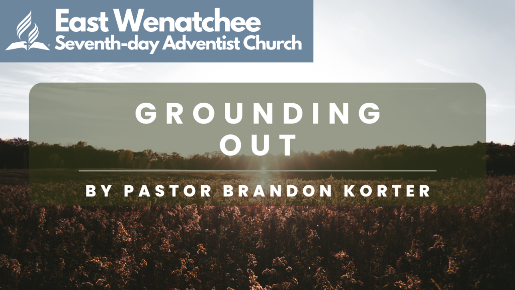 Grounding Out | Pastor Brandon Korter | August 5, 2023