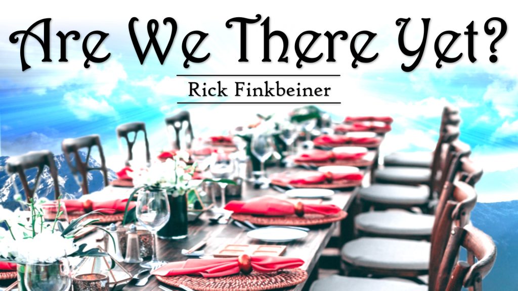 Are We There Yet? – Rick Finkbeiner