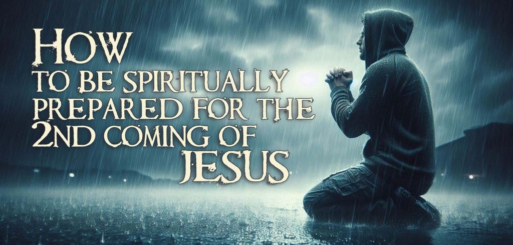 How to Prepare for the 2nd Coming of Jesus