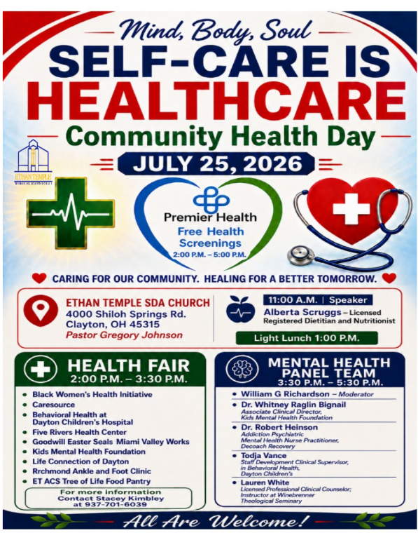 Self-Care is Healthcare: Community Health Day July 25, 2026. 11:00 a.m. with speaker Alberta Scruggs. Lunch at 1:00 p.m. Health Fair 2:00 p.m. - 3:30 p.m. Mental Health Panel 3:30 p.m. to 5:30 p.m. Free Health Screenings provided by Premier Health 2:00 p.m. to 5:00 p.m. All are welcome!