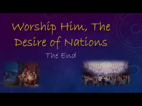 Worship Him, The Desire of Nations!