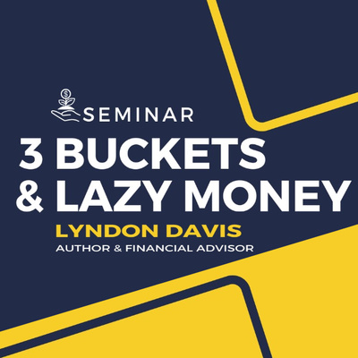 “3 Buckets & Lazy Money” Financial Seminar