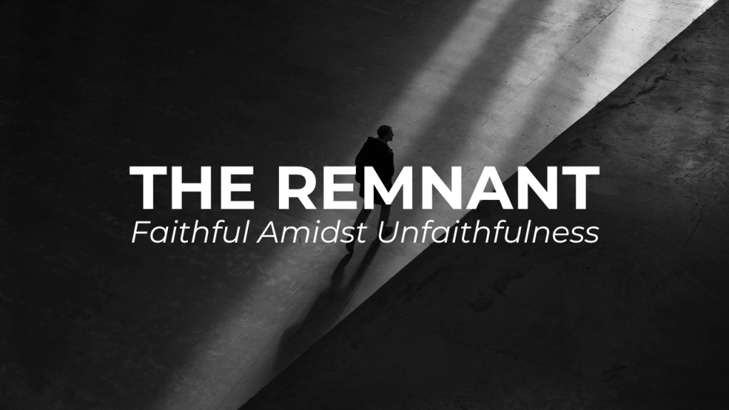 Remnant: Faithful Amidst Unfaithfulness