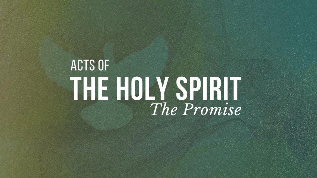 Acts of the Holy Spirit – “The promise”