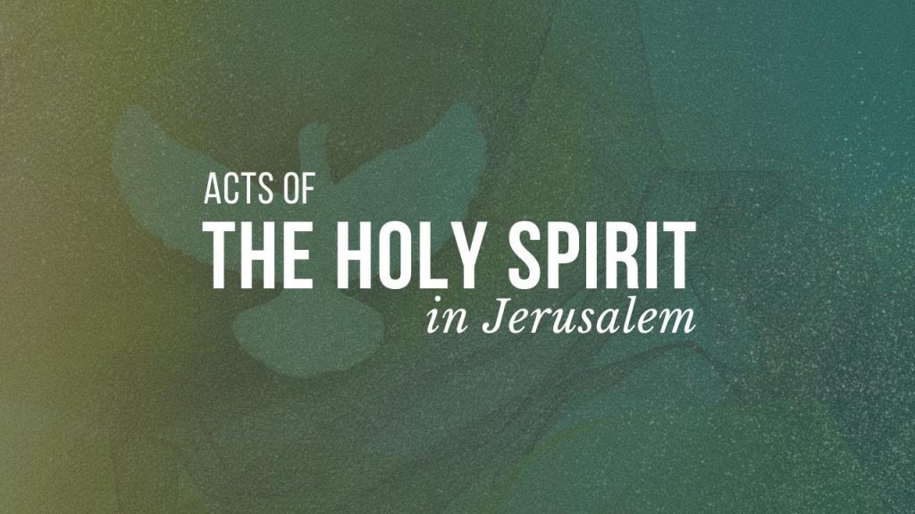 Acts of the Holy Spirit “In Jerusalem”
