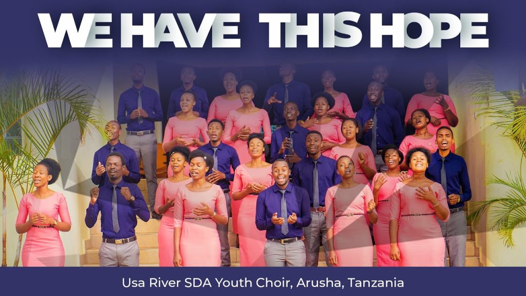 We Have This Hope – Usa River SDA Youth Choir (Official Video) – Arusha, Tanzania