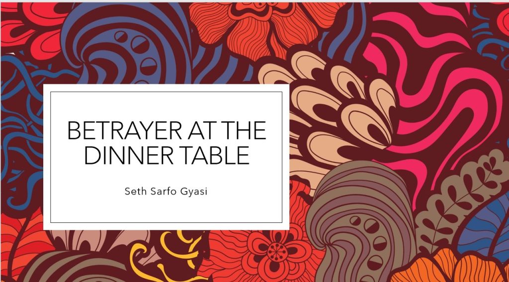 Betrayer At the Dinner Table – Eld. Seth Sarfo Gyasi (July 18, 2020)