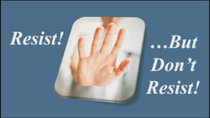 Resist!……But Don’t Resist!