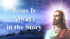 Jesus Is Always in the Story