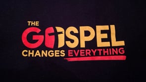 The Gospel Changes Everything