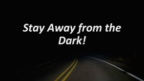Stay Away from the Dark!